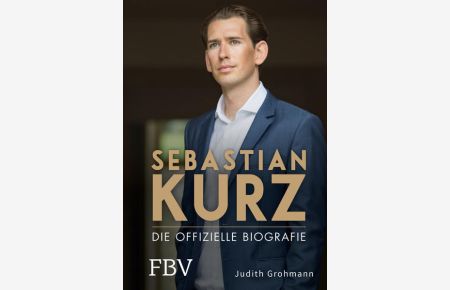 Sebastian Kurz  - Die offizielle Biografie