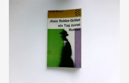 Ein Tag zuviel :  - Roman. Alain Robbe-Grillet. [Aus d. Franz. übertr. von Gerda von Uslar] / Fischer-Bücherei ; 515