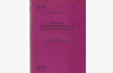 Richtlinien für die bauliche Gestaltung von Güterverkehrsanlagen. Teilheft 3: Großcontainerumschlagplätze. Gültig ab 1. März 1980.   - DV 855; Th. 3.