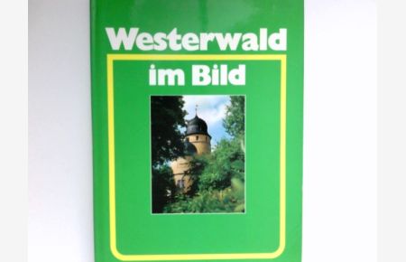 Westerwald im Bild :  - Westerwaldbuch Band II. Mit e. Vorw. von Norbert Heinen u. Fotos von Michael Jeiter; Hermann Josef Roth; Ellen Traubenkraut