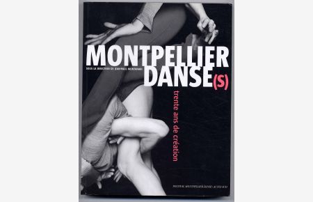 Montpellier danse (S) trente ans de création.