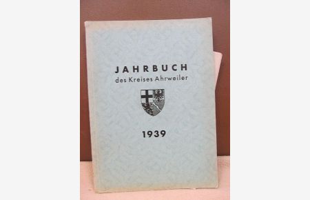Jahrbuch des Kreises Ahrweiler 1939. Mit einem besonderen Kapitel Sippenkunde. = Siebte Folge des Heimatkalenders