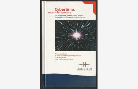 Cybertime, die absolute Entgrenzung. Eine Niederschrift der herausragenden Referate des 2. Innovativen Immobilien-Symposiums vom 16. 11. 2000.