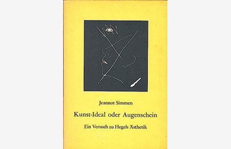 Kunst-Ideal oder Augenschein : Systematik - Sprache - Malerei ; e. Versuch zu Hegels Ästhetik / Jeannot Simmen