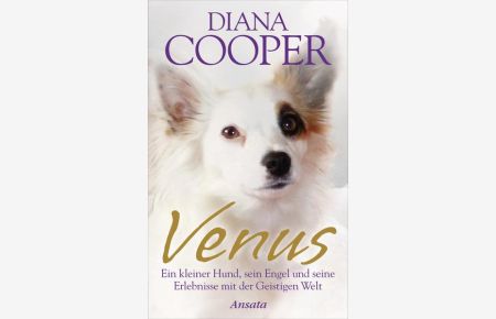 Venus  - Ein kleiner Hund, sein Engel und seine Erlebnisse mit der Geistigen Welt