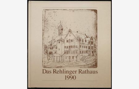 Das Rehlinger Rathaus 1990.   - Festschrift zur Einweihung des neuen Rehlinger Rathauses Rathauses am 1. Mai 1990.