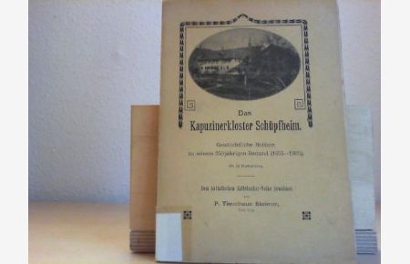 Das Kapuzinerkloster Schüpfheim. Geschichtliche Notizen zu seinem 250jährigen Bestand (1655-1905).