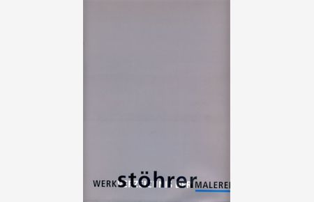 Walter Stöhrer. Werkverzeichnis der Malerei 1957 - 1999.   - Hrsg. von der Walter-Stöhrer-Stiftung. Texte: Marion Ackermann , Nikolai B. Forstbauer.