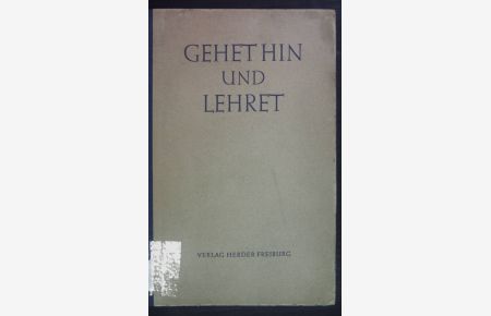 Gehet hin und lehret: Kleines Handbuch der Katechetik.