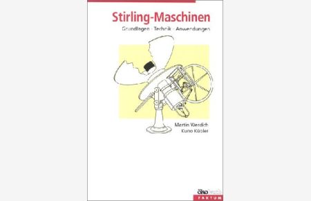 Stirling-Maschinen : Grundlagen, Technik, Anwendung.