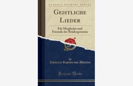 Geistliche Lieder: Für Mitglieder und Freunde der Brüdergemeine (Classic Reprint)