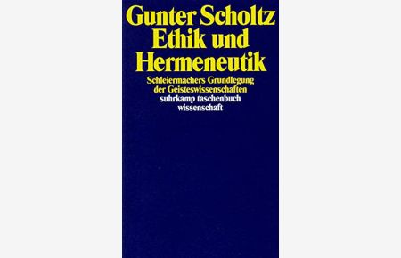 Ethik und Hermeneutik : Schleiermachers Grundlegung der Geisteswissenschaften.   - Suhrkamp-Taschenbuch Wissenschaft ; 1191