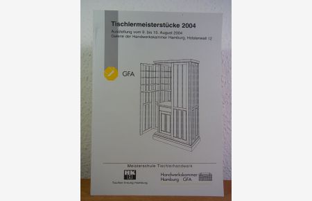 Tischlermeisterstücke 2004. Ausstellung vom 09. bis 15. August 2004 in der Galerie der Handwerkskammer Hamburg