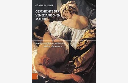 Geschichte der venezianischen Malerei. Band 7:: Von Palma il Giovane zu den Tenebrosi.