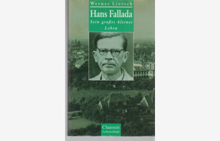 Hans Fallada : sein grosses kleines Leben. Von Werner Liersch.