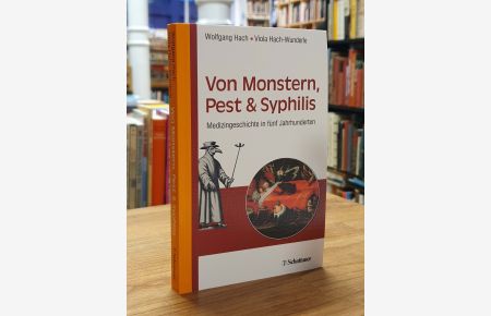Von Monstern, Pest und Syphilis - Medizingeschichte in fünf Jahrhunderten (SIGNIERT),