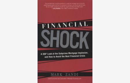 Financial Shock: A 360 Degree Look at the Subprime Mortgage Implosion, and How to Avoid the Next Financial Crisis: A 360º Look at the Subprime . . . and How to Avoid the Next Financial Crisis