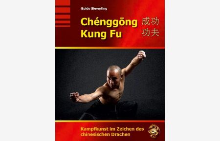 Chenggong Kung Fu  - Kampfkunst im Zeichen des chinesischen Drachen