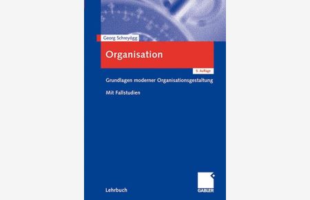Organisation  - Grundlagen moderner Organisationsgestaltung. Mit Fallstudien