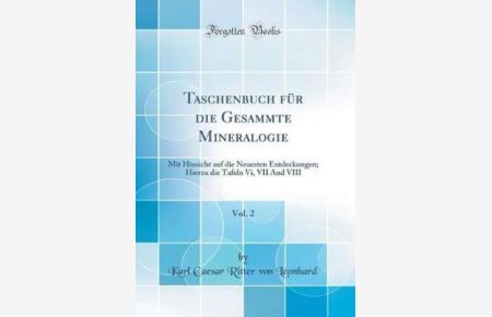 Taschenbuch für die Gesammte Mineralogie, Vol. 2: Mit Hinsicht auf die Neuesten Entdeckungen; Hierzu die Tafeln Vi, VII And VIII (Classic Reprint)