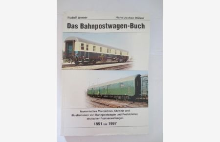 Das Bahnpostwagen-Buch. Numerisches Verzeichnis, Chronik und Illustrationen von Bahnpostwagen und Postabteilen deutscher Postverwaltungen 1851 bis 1997.