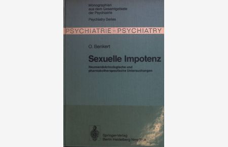 Sexuelle Impotenz : Neuroendokrinolog. u. pharmakotherapeut. Unters.   - Monographien aus dem Gesamtgebiete der Psychiatrie ; 15
