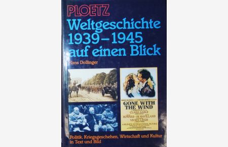 Weltgeschichte 1939 - 1945 auf einen Blick.   - Politik, Kriegsgeschehen, Wirtschaft u. Kultur in Text u. Bild.