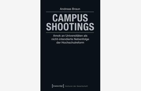 Campus Shootings  - Amok an Universitäten als nicht-intendierte Nebenfolge der Hochschulreform