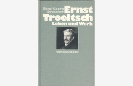 Ernst Troeltsch.   - Leben und Werk.