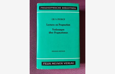 Lectures on Pragmatism - Vorlesungen über Pragmatismus. Entlisch-Deutsch. Mit Einleitung und Anmerkungen herausgegegben von Elisabeth Walther.