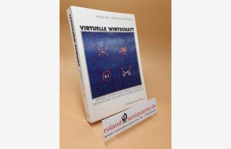 Virtuelle Wirtschaft : virtuelle Unternehmen, virtuelle Produkte, virtuelles Geld und virtuelle Kommunikation / Andreas Brill ; Michael de Vries (Hrsg. )