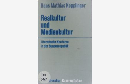 Realkultur und Medienkultur.   - Literarische Karrieren in der Bundesrepublik.