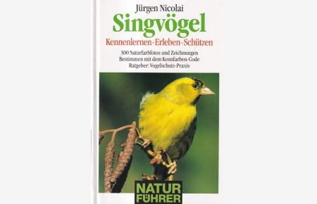Singvögel : Die wichtigsten Arten Europas kennenlernen, erleben, schützen.   - 300 Naturfotos und Zeichnungen.