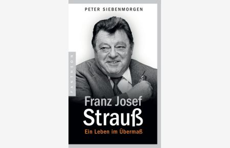 Franz Josef Strauß  - Ein Leben im Übermaß