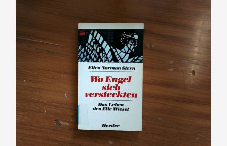 Wo Engel sich verstecken.   - Das Leben des Elie Wiesel ; mit d. Text d. Rede Elie Wiesels anläßl. d. Verleihung d. Goldmedaille d. Kongresses.