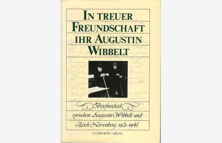 In treuer Freundschaft Ihr Augustin Wibbelt. Briefwechsel zwischen Augustin Wibbelt und Erich Nörrenberg ; 1931 - 1945.   - Hrsg. und mit Anmerkungen versehen von Rainer Schepper.