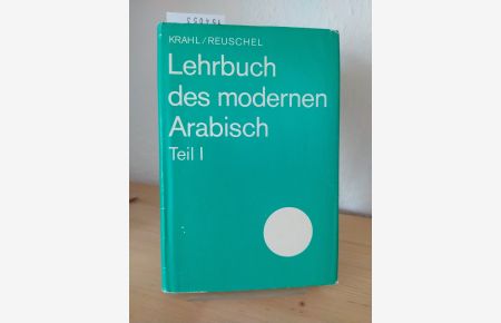 Lehrbuch des modernen Arabisch. [Von Günther Krahl und Wolfgang Reuschel]. Teil 1.