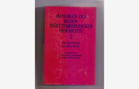Handbuch der baden-württembergischen Geschichte in 5 Bänden. Bd. 2: Die Territorien im Alten Reich