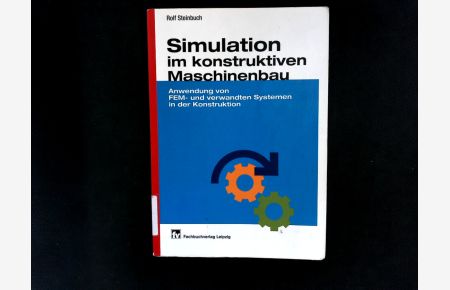Simulation im konstruktiven Maschinenbau: Anwendung von FEM- und verwandten Systemen in der Konstruktion.