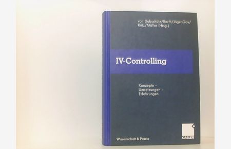 IV-Controlling: Konzepte ? Umsetzungen ? Erfahrungen (Wissenschaft & Praxis)