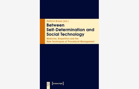 Between Self-Determination and Social Technology  - Medicine, Biopolitics and the New Techniques of Procedural Management