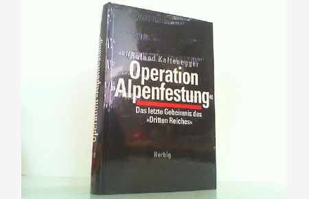 Operation Alpenfestung - Das letzte Geheimnis des Dritten Reiches.