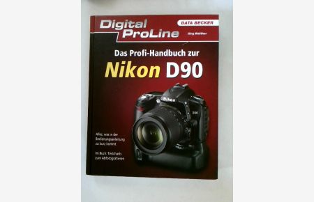 Das Profihandbuch zur Nikon D90 : [alles, was in der Bedienungsanleitung zu kurz kommt ; im Buch: Textcharts zum Abfotografieren].   - Digital ProLine
