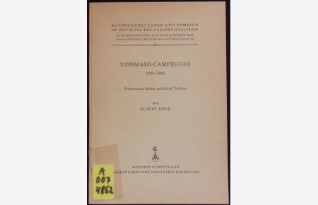 Tommaso Campeggio (1483 - 1564).   - Tridentinische Reform und kuriale Tradition. Katholisches Leben und Kämpfen im Zeitalter der Glaubensspaltung; Bd. 15.