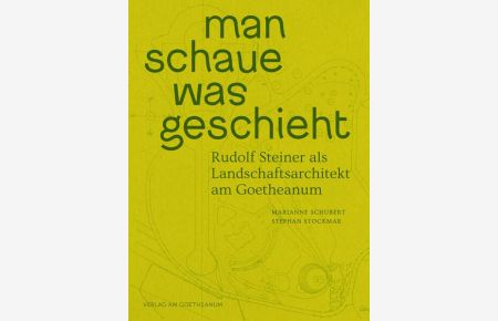 man schaue was geschieht : Rudolf Steiner als Landschaftsarchitekt am Goetheanum.   - Marianne Schubert, Stephan Stockmar