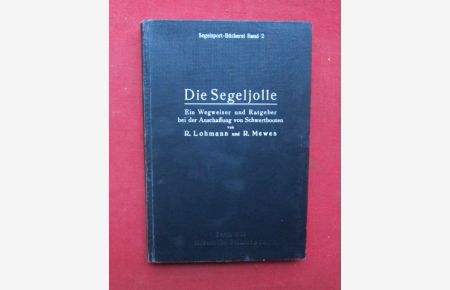 Die Segeljolle : Ein Wegweiser u. Ratgeber bei d. Anschaffg von Schwertbooten.   - Segelsport-Bücherei ; Bd. 2.