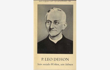 P. Leo Dehon. Sein soziales Wirken, sein Sühnen von Johannes Haas.   - Mit einem Titelbild.