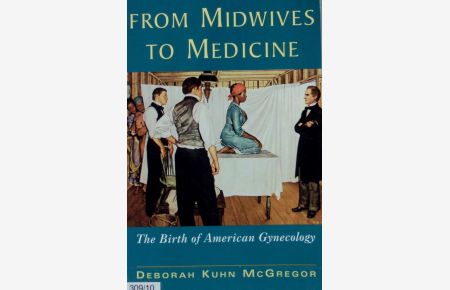 From midwives to medicine : the birth of American gynecology.