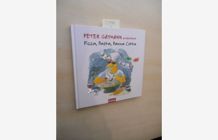 Peter Gaymann präsentiert Pizza, Pasta, Panna Cotta.   - Mit vielen Rezepten