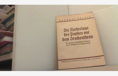 Die Niederlage des Papstes vor dem Drachenthron.   - Ein erstmals veröffentlichtes Dokument aus der Geschichte der römischen Kirche.